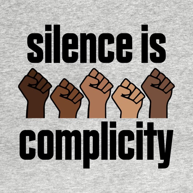 Silence Is Complicity Hands Fist Social Justice BLM by Mellowdellow